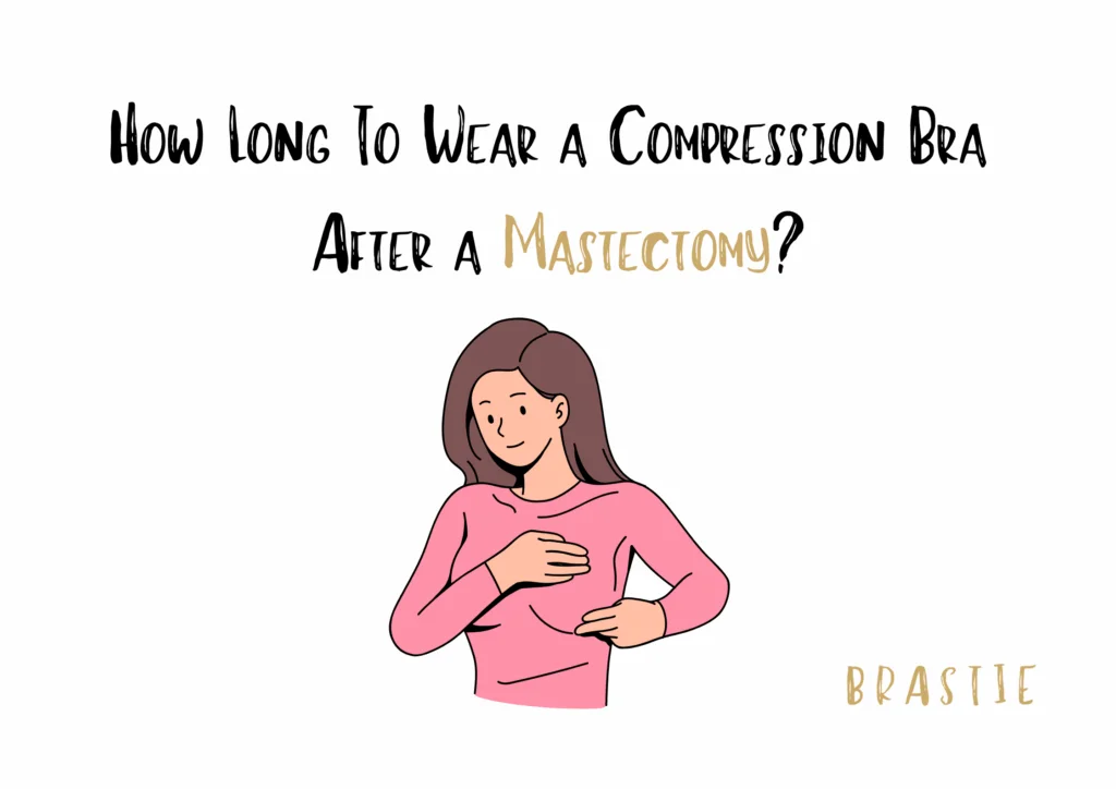 How Long To Wear Compression Bra After Mastectomy